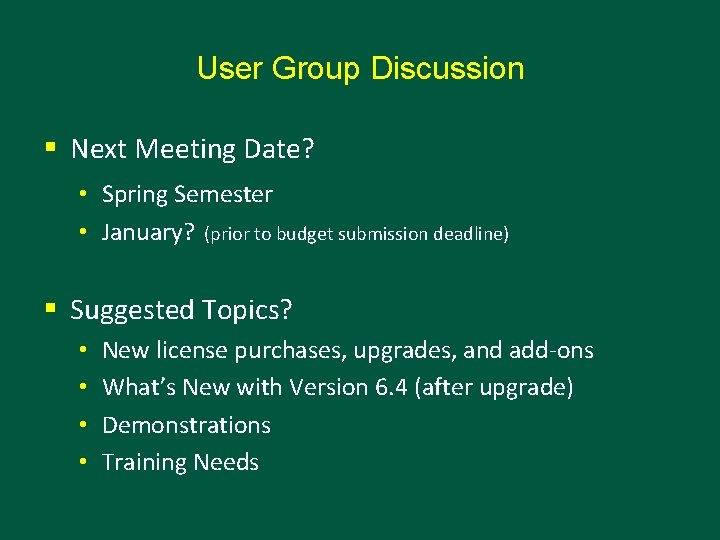 User Group Discussion § Next Meeting Date? • Spring Semester • January? (prior to