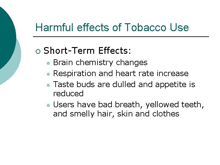 Harmful effects of Tobacco Use ¡ Short-Term Effects: l l Brain chemistry changes Respiration