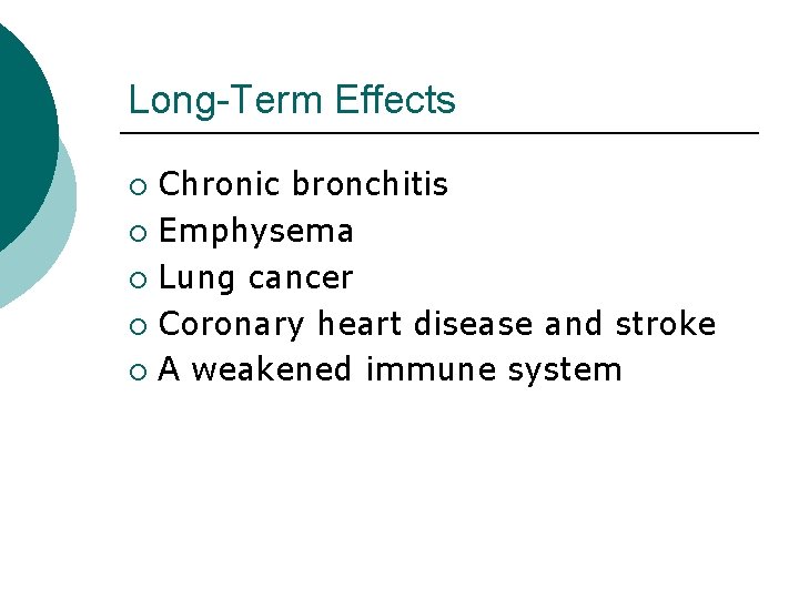 Long-Term Effects Chronic bronchitis ¡ Emphysema ¡ Lung cancer ¡ Coronary heart disease and