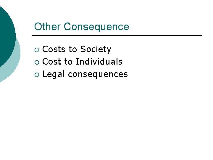 Other Consequence Costs to Society ¡ Cost to Individuals ¡ Legal consequences ¡ 