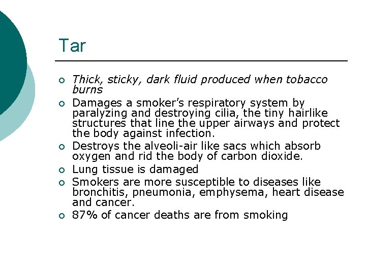 Tar ¡ ¡ ¡ Thick, sticky, dark fluid produced when tobacco burns Damages a