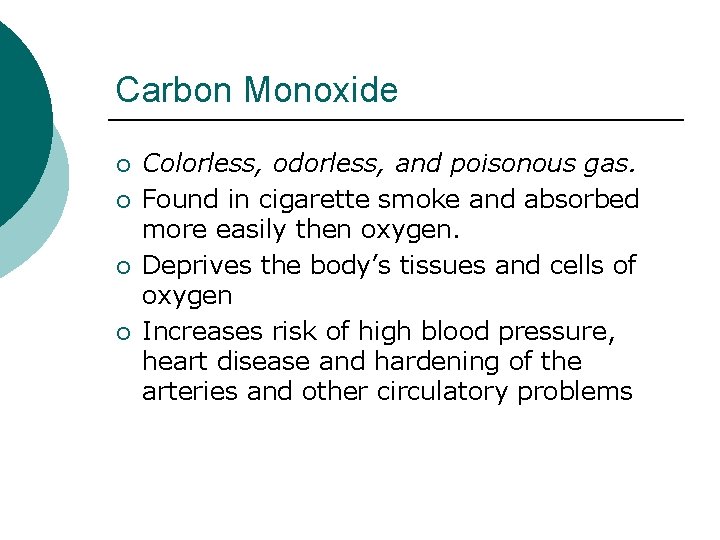 Carbon Monoxide ¡ ¡ Colorless, odorless, and poisonous gas. Found in cigarette smoke and