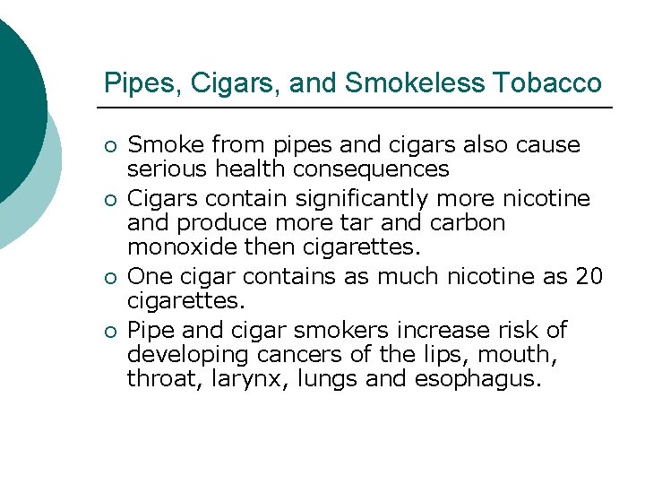 Pipes, Cigars, and Smokeless Tobacco ¡ ¡ Smoke from pipes and cigars also cause