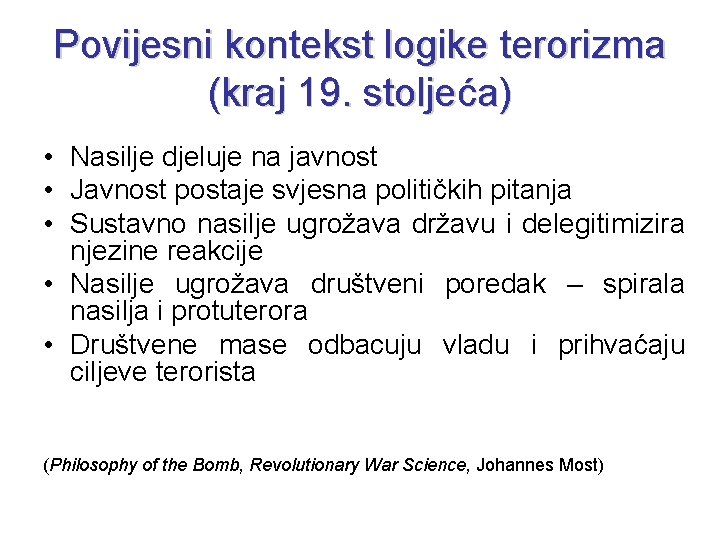 Povijesni kontekst logike terorizma (kraj 19. stoljeća) • Nasilje djeluje na javnost • Javnost