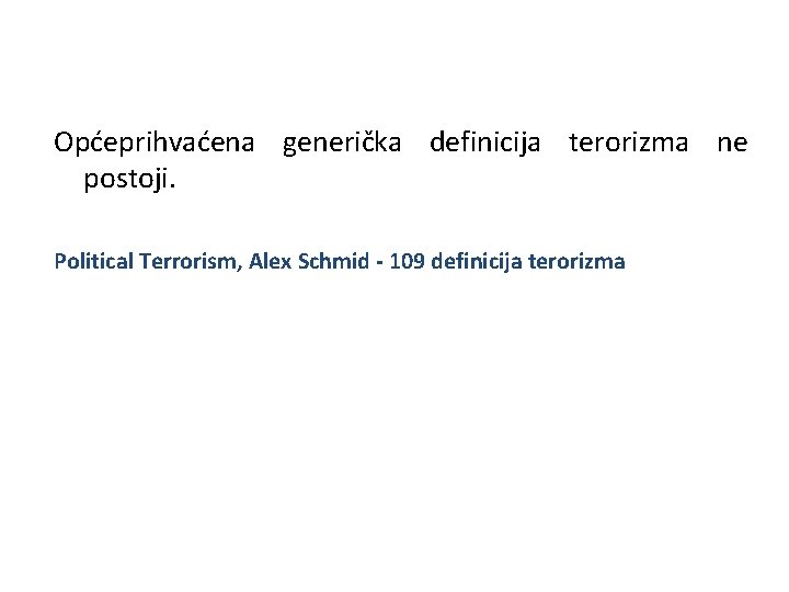 Općeprihvaćena generička definicija terorizma ne postoji. Political Terrorism, Alex Schmid - 109 definicija terorizma