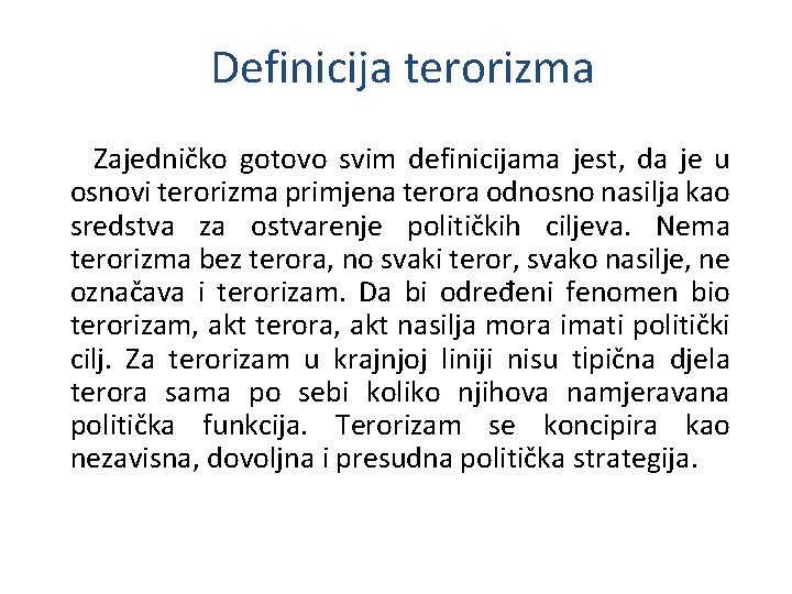 Definicija terorizma Zajedničko gotovo svim definicijama jest, da je u osnovi terorizma primjena terora