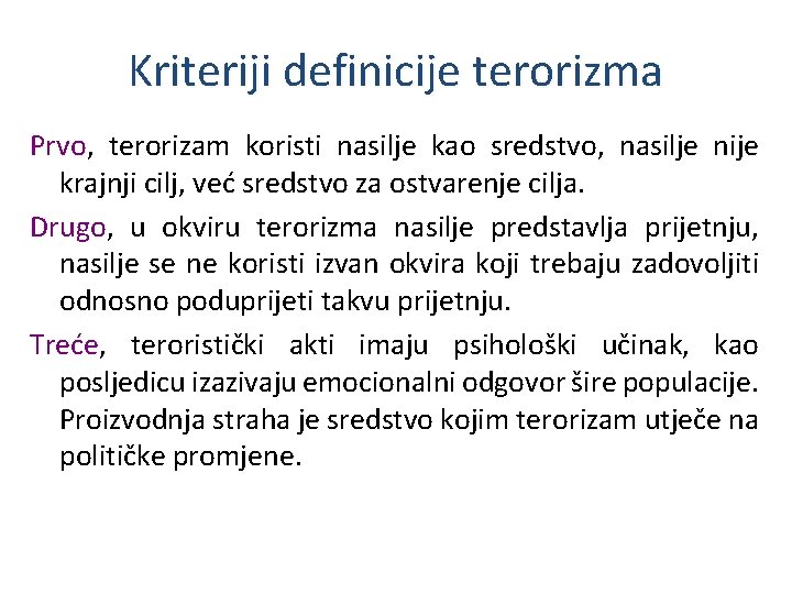 Kriteriji definicije terorizma Prvo, terorizam koristi nasilje kao sredstvo, nasilje nije krajnji cilj, već