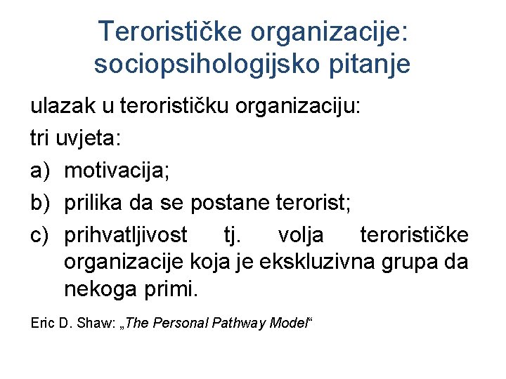 Terorističke organizacije: sociopsihologijsko pitanje ulazak u terorističku organizaciju: tri uvjeta: a) motivacija; b) prilika