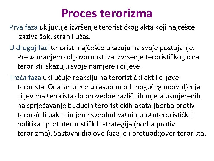 Proces terorizma Prva faza uključuje izvršenje terorističkog akta koji najčešće izaziva šok, strah i