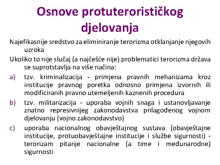 Osnove protuterorističkog djelovanja Najefikasnije sredstvo za eliminiranje terorizma otklanjanje njegovih uzroka Ukoliko to nije