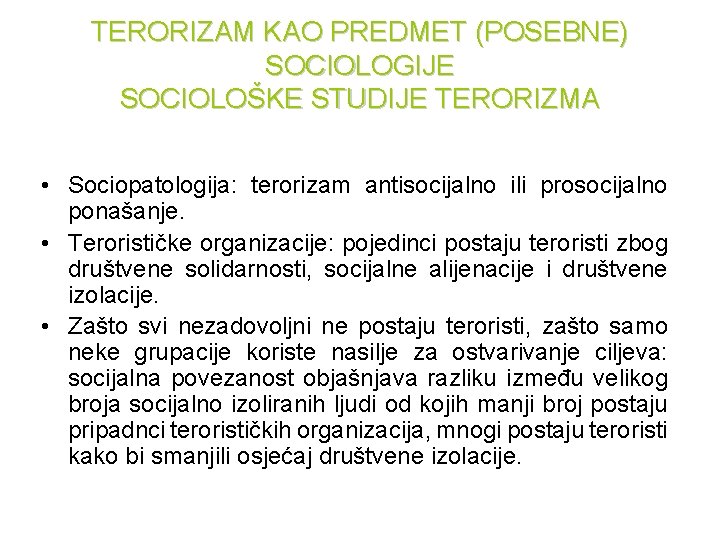 TERORIZAM KAO PREDMET (POSEBNE) SOCIOLOGIJE SOCIOLOŠKE STUDIJE TERORIZMA • Sociopatologija: terorizam antisocijalno ili prosocijalno