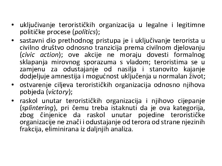  • uključivanje terorističkih organizacija u legalne i legitimne političke procese (politics); • sastavni