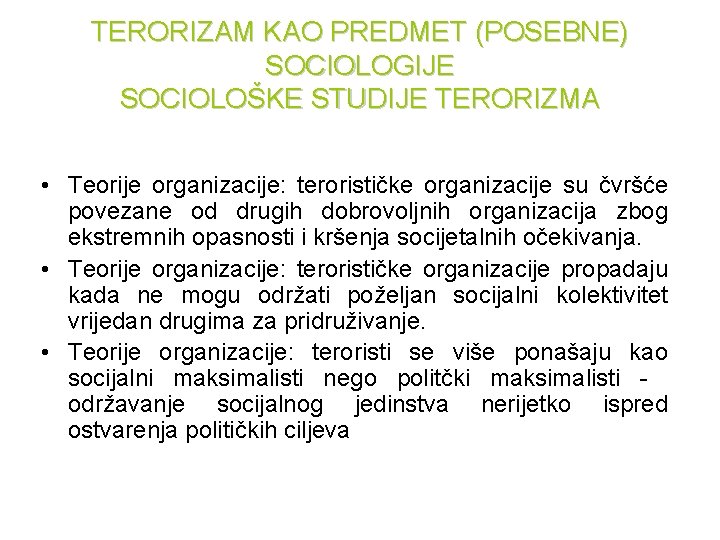 TERORIZAM KAO PREDMET (POSEBNE) SOCIOLOGIJE SOCIOLOŠKE STUDIJE TERORIZMA • Teorije organizacije: terorističke organizacije su