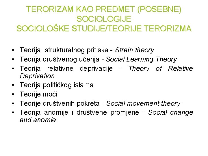 TERORIZAM KAO PREDMET (POSEBNE) SOCIOLOGIJE SOCIOLOŠKE STUDIJE/TEORIJE TERORIZMA • Teorija strukturalnog pritiska - Strain