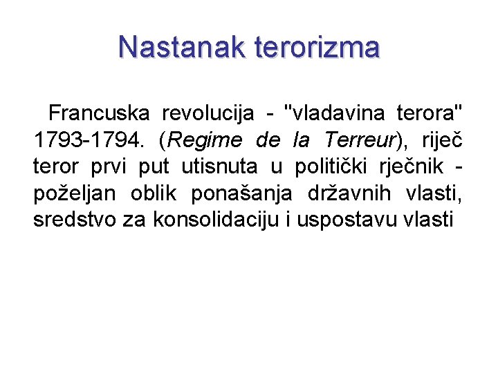 Nastanak terorizma Francuska revolucija - "vladavina terora" 1793 -1794. (Regime de la Terreur), riječ