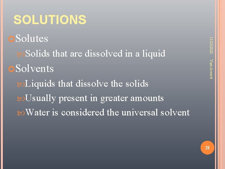 SOLUTIONS Solids that are dissolved in a liquid Liquids that dissolve the solids Usually