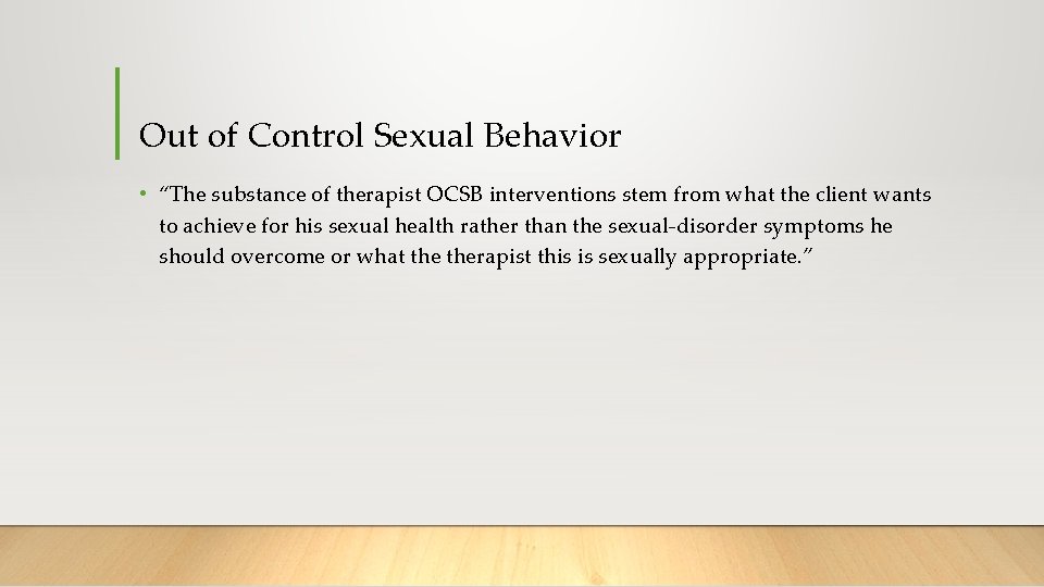 Out of Control Sexual Behavior • “The substance of therapist OCSB interventions stem from