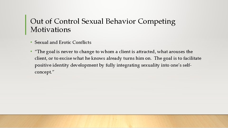Out of Control Sexual Behavior Competing Motivations • Sexual and Erotic Conflicts • “The