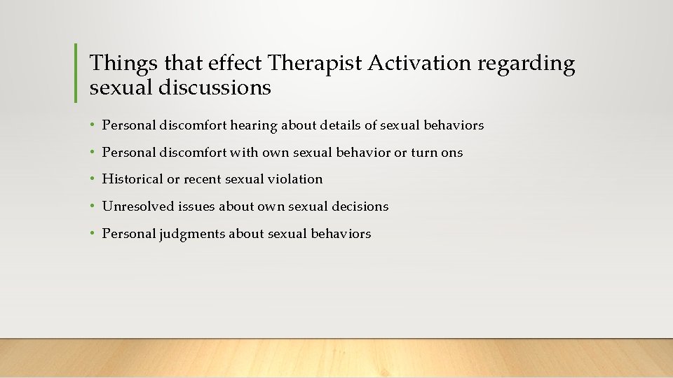 Things that effect Therapist Activation regarding sexual discussions • Personal discomfort hearing about details