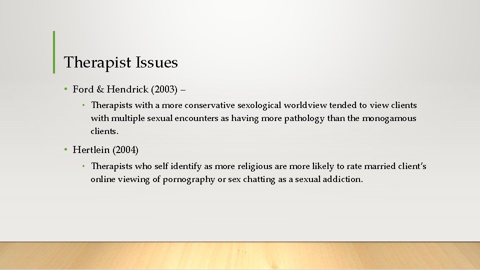 Therapist Issues • Ford & Hendrick (2003) – • Therapists with a more conservative