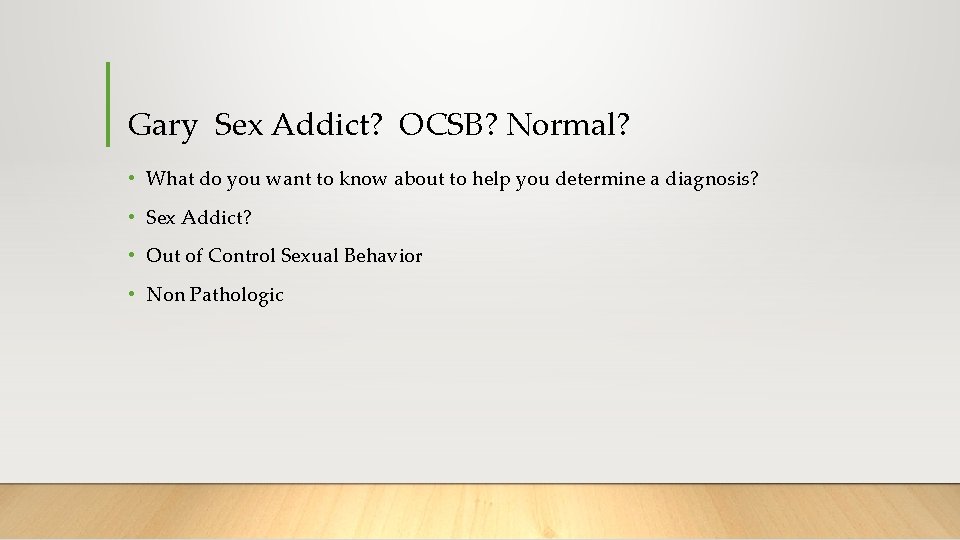 Gary Sex Addict? OCSB? Normal? • What do you want to know about to