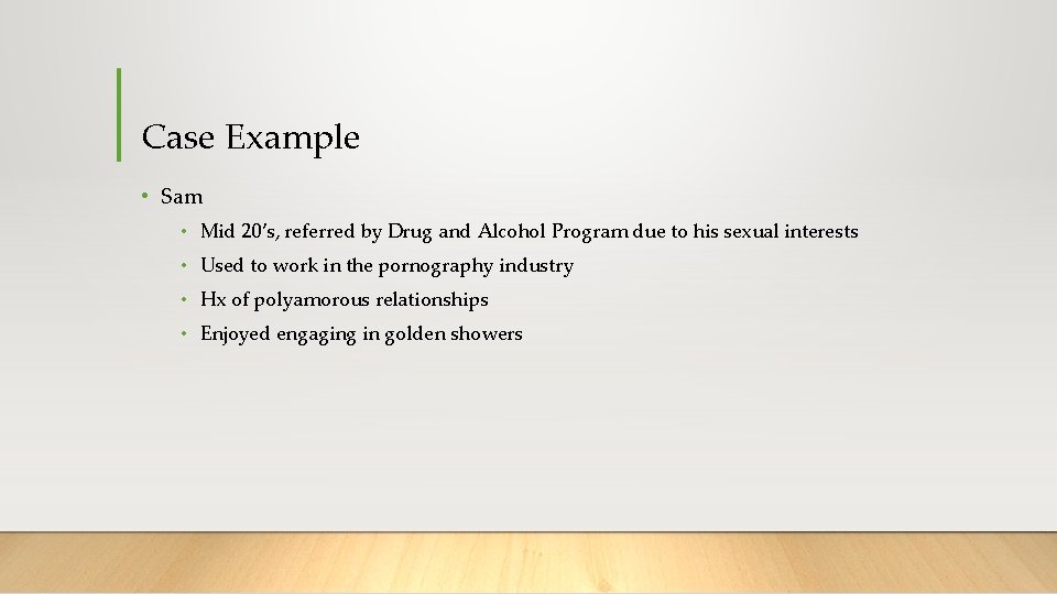 Case Example • Sam • Mid 20’s, referred by Drug and Alcohol Program due