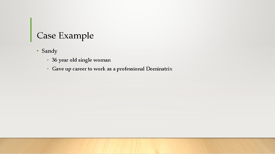 Case Example • Sandy • 36 year old single woman • Gave up career