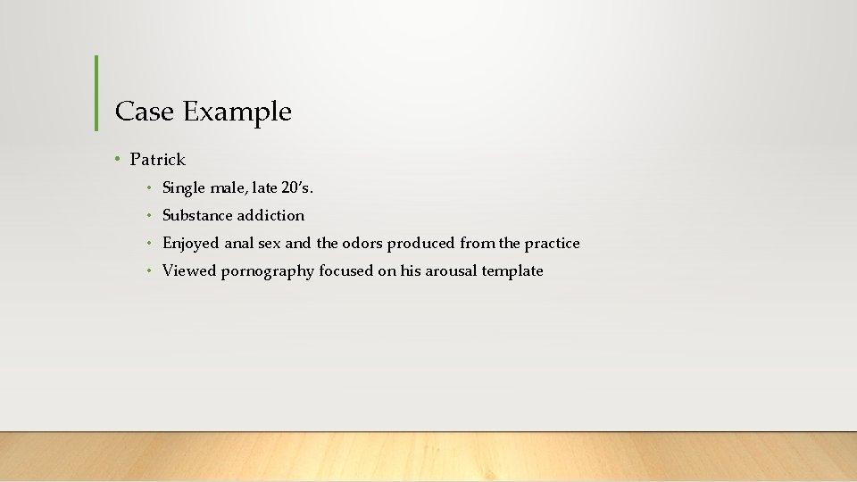 Case Example • Patrick • Single male, late 20’s. • Substance addiction • Enjoyed