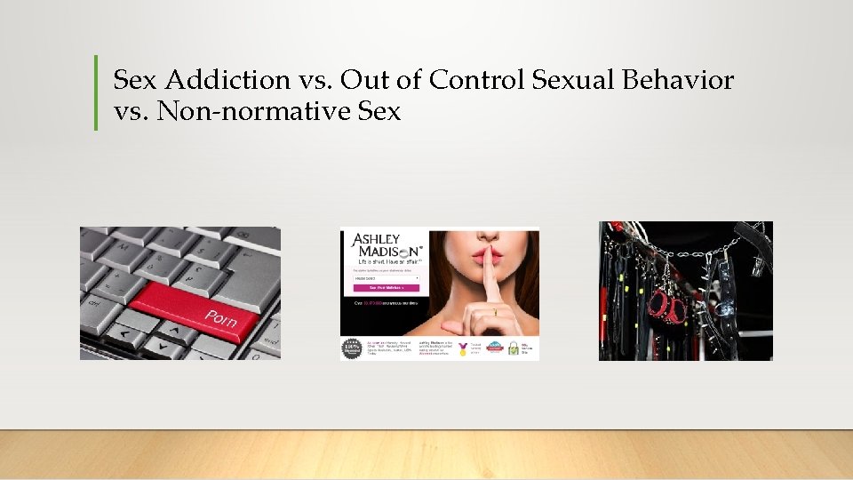 Sex Addiction vs. Out of Control Sexual Behavior vs. Non-normative Sex 