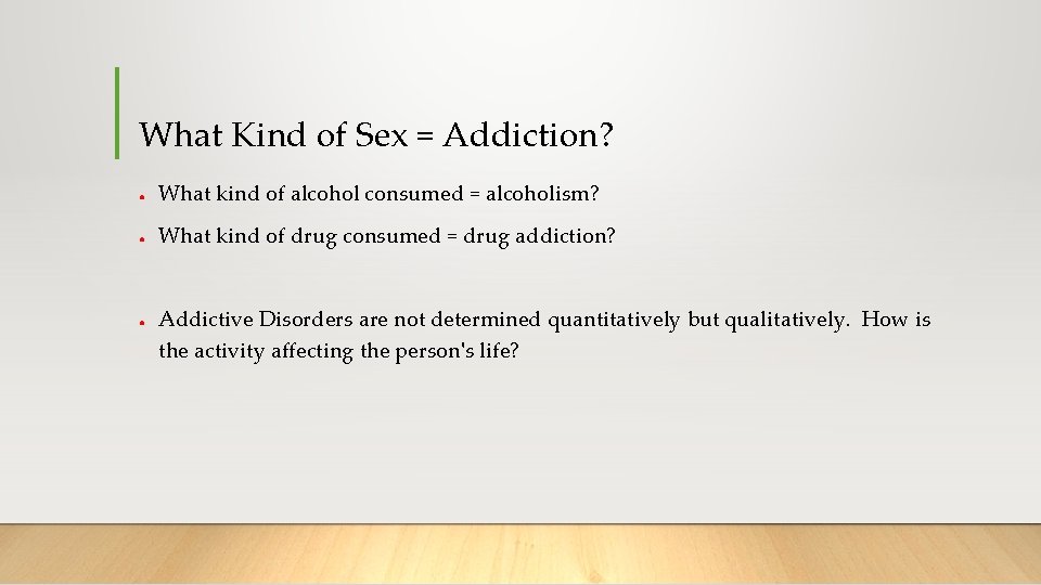 What Kind of Sex = Addiction? ● What kind of alcohol consumed = alcoholism?