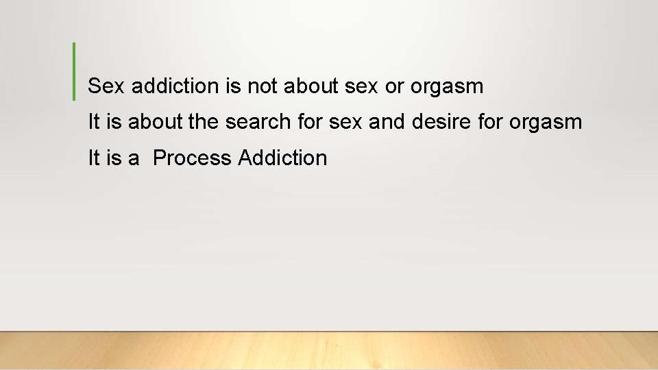 Sex addiction is not about sex or orgasm It is about the search for