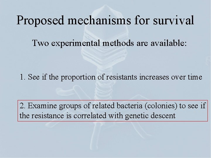 Proposed mechanisms for survival Two experimental methods are available: 1. See if the proportion