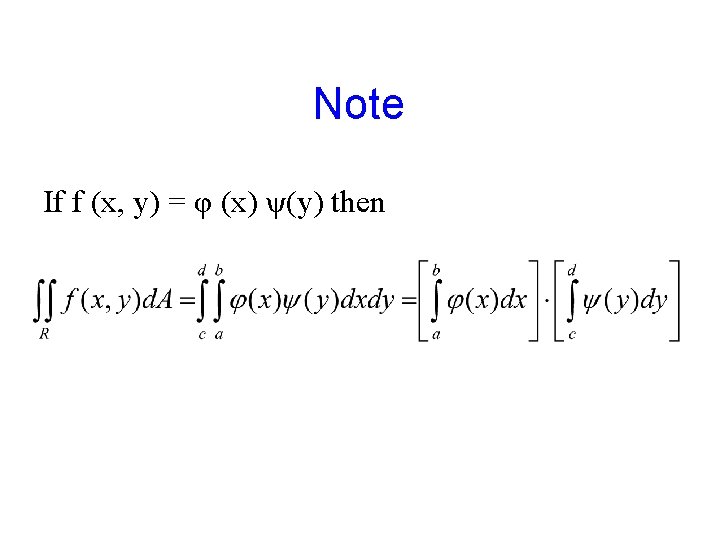 Note If f (x, y) = φ (x) ψ(y) then 