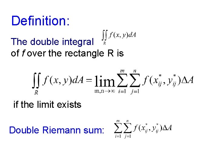 Definition: The double integral of f over the rectangle R is if the limit