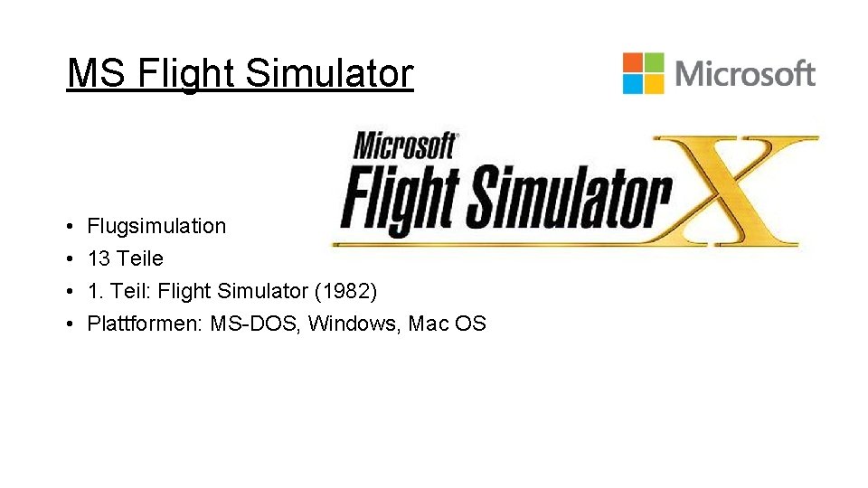 MS Flight Simulator • • Flugsimulation 13 Teile 1. Teil: Flight Simulator (1982) Plattformen: