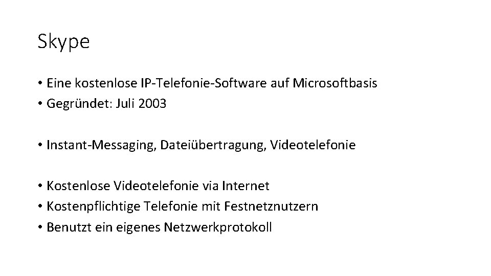 Skype • Eine kostenlose IP-Telefonie-Software auf Microsoftbasis • Gegründet: Juli 2003 • Instant-Messaging, Dateiübertragung,