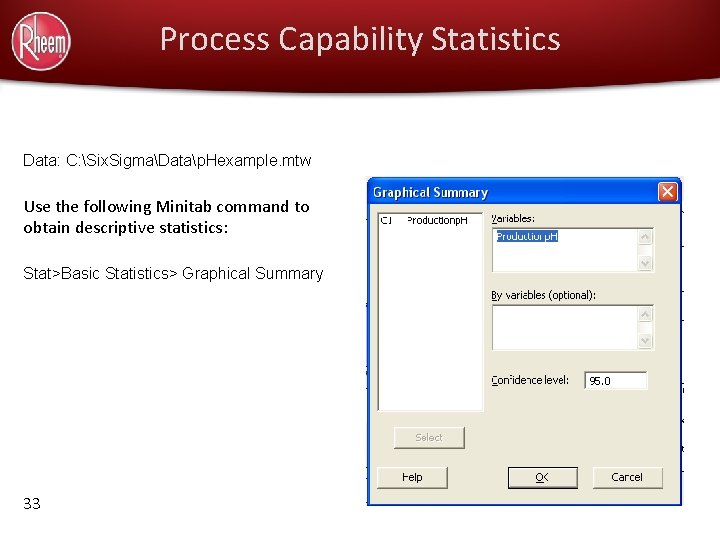 Process Capability Statistics Data: C: Six. SigmaDatap. Hexample. mtw Use the following Minitab command