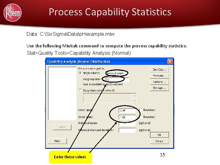 Process Capability Statistics Data: C: Six. SigmaDatap. Hexample. mtw Use the following Minitab command