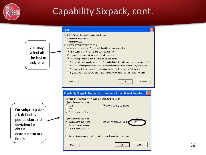 Capability Sixpack, cont. You may select all the test or only one. For subgroup