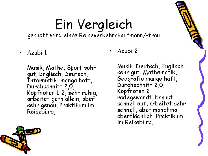 Ein Vergleich gesucht wird ein/e Reiseverkehrskaufmann/-frau • Azubi 1 Musik, Mathe, Sport sehr gut,