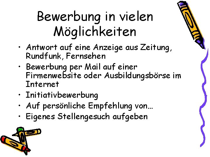 Bewerbung in vielen Möglichkeiten • Antwort auf eine Anzeige aus Zeitung, Rundfunk, Fernsehen •