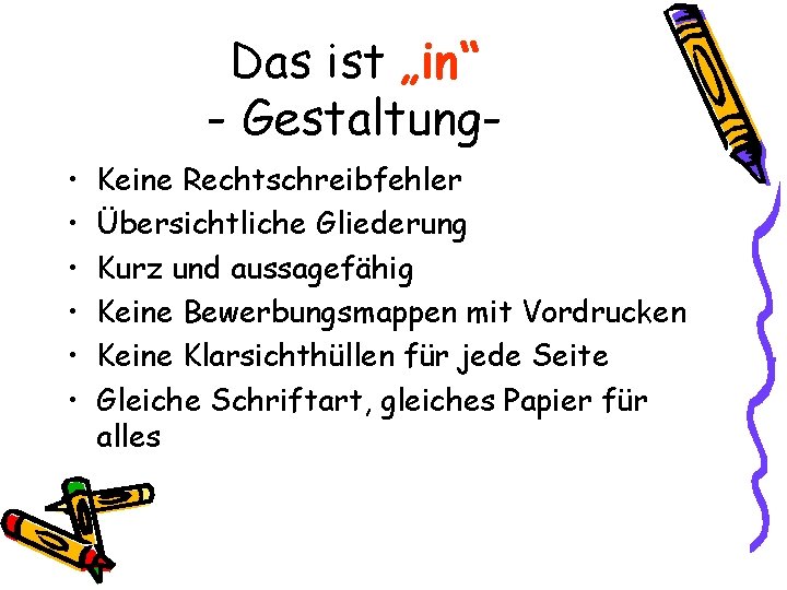 Das ist „in“ - Gestaltung • • • Keine Rechtschreibfehler Übersichtliche Gliederung Kurz und