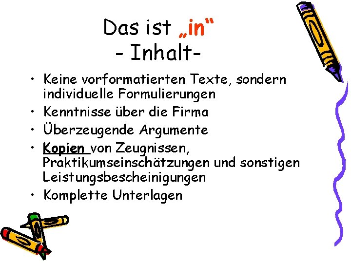 Das ist „in“ - Inhalt • Keine vorformatierten Texte, sondern individuelle Formulierungen • Kenntnisse