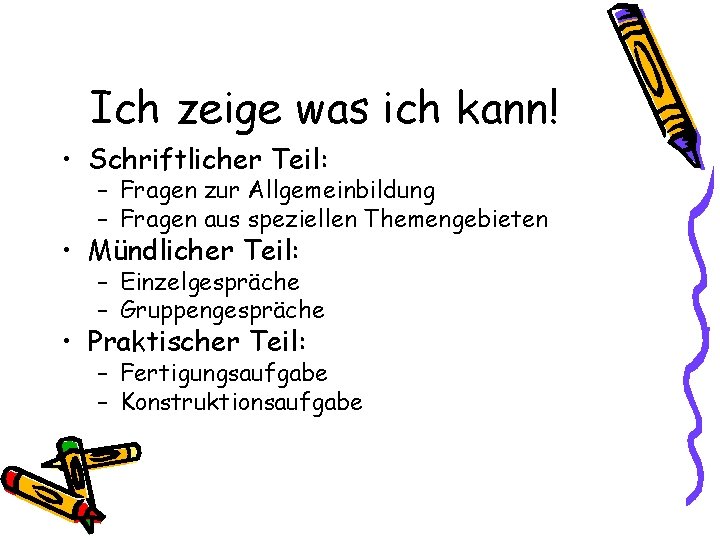 Ich zeige was ich kann! • Schriftlicher Teil: – Fragen zur Allgemeinbildung – Fragen