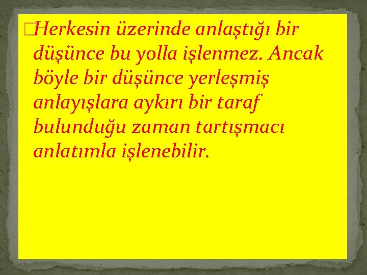 �Herkesin üzerinde anlaştığı bir düşünce bu yolla işlenmez. Ancak böyle bir düşünce yerleşmiş anlayışlara