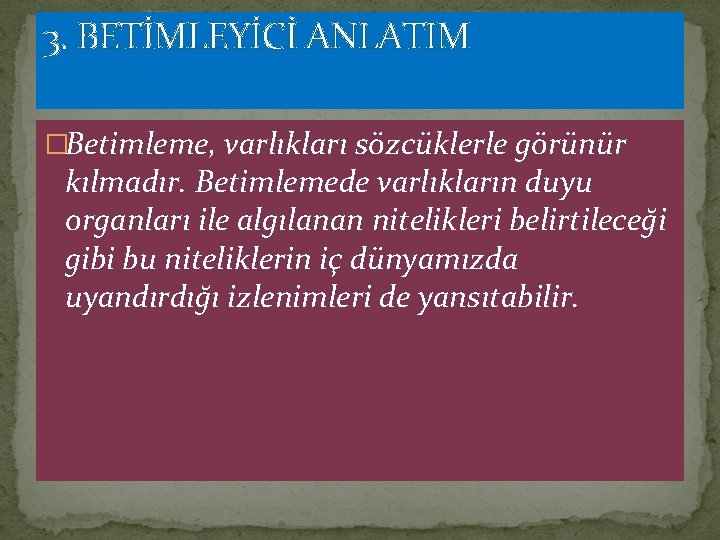 3. BETİMLEYİCİ ANLATIM �Betimleme, varlıkları sözcüklerle görünür kılmadır. Betimlemede varlıkların duyu organları ile algılanan