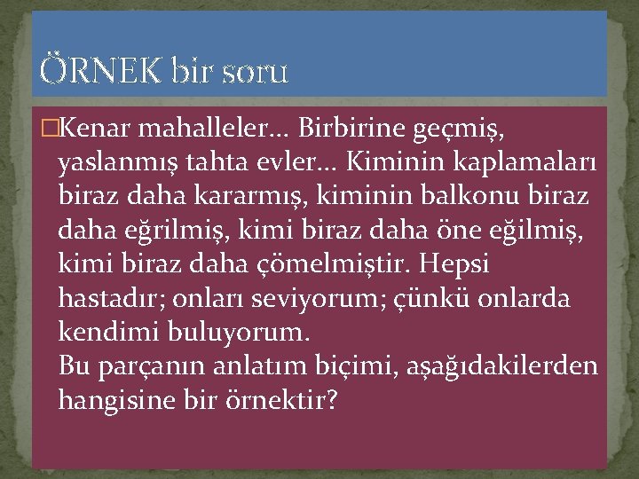 ÖRNEK bir soru �Kenar mahalleler. . . Birbirine geçmiş, yaslanmış tahta evler. . .