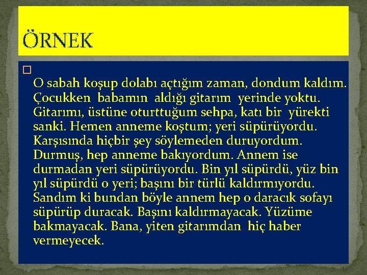 ÖRNEK � O sabah koşup dolabı açtığım zaman, dondum kaldım. Çocukken babamın aldığı gitarım