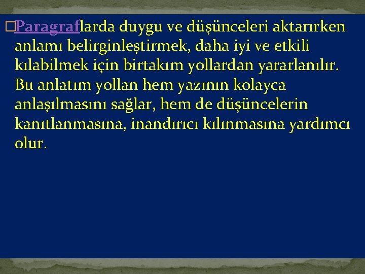 �Paragraflarda duygu ve düşünceleri aktarırken anlamı belirginleştirmek, daha iyi ve etkili kılabilmek için birtakım