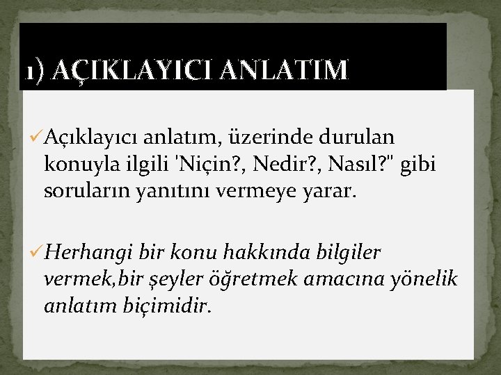 1) AÇIKLAYICI ANLATIM üAçıklayıcı anlatım, üzerinde durulan konuyla ilgili 'Niçin? , Nedir? , Nasıl?